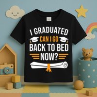 I Graduated Can I Go Back To Bed Now Toddler T-Shirt