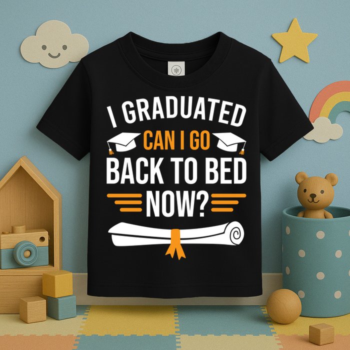 I Graduated Can I Go Back To Bed Now Toddler T-Shirt
