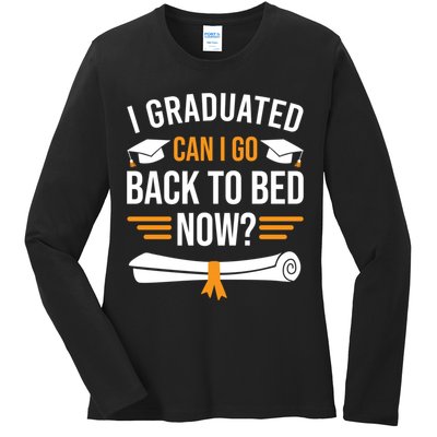 I Graduated Can I Go Back To Bed Now Ladies Long Sleeve Shirt