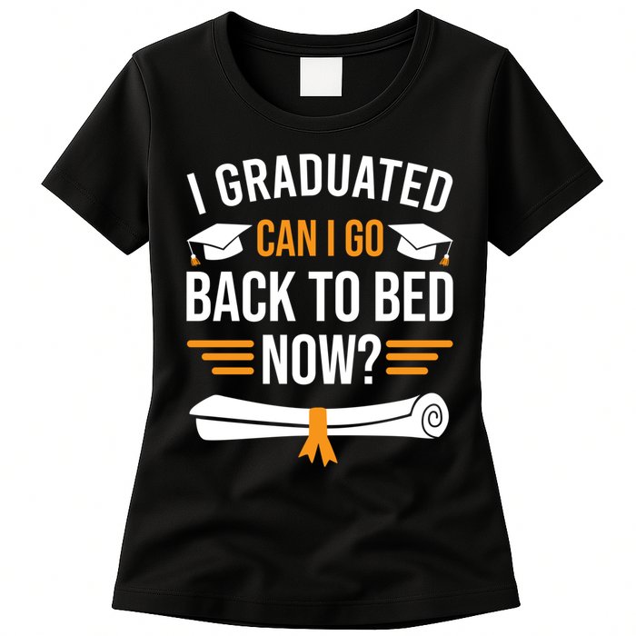 I Graduated Can I Go Back To Bed Now Womens T-Shirt