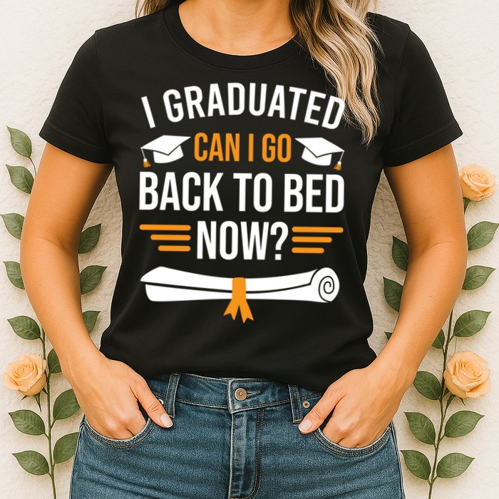 I Graduated Can I Go Back To Bed Now Womens T-Shirt