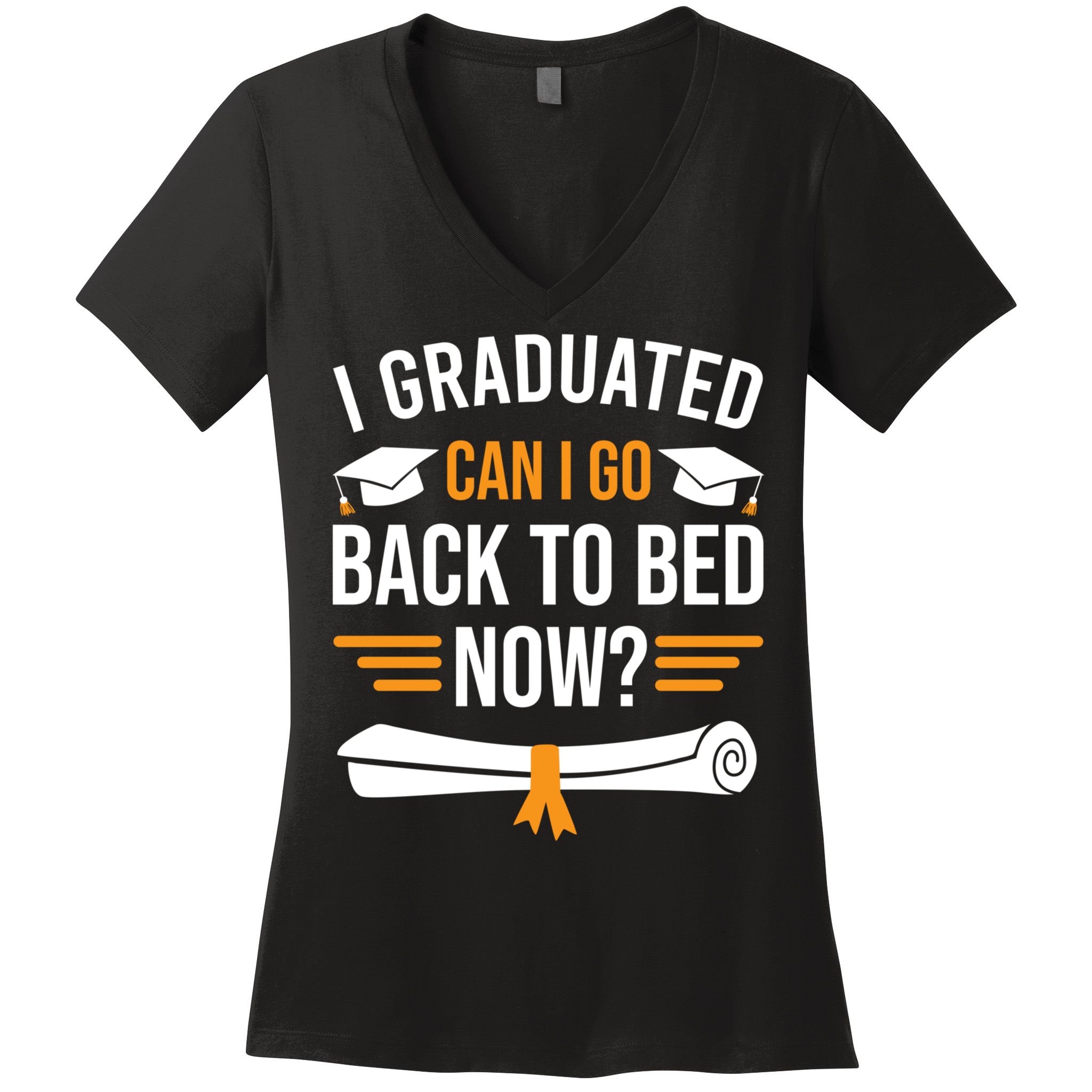 I Graduated Can I Go Back To Bed Now Women's V-Neck T-Shirt