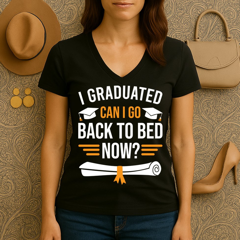 I Graduated Can I Go Back To Bed Now Women's V-Neck T-Shirt
