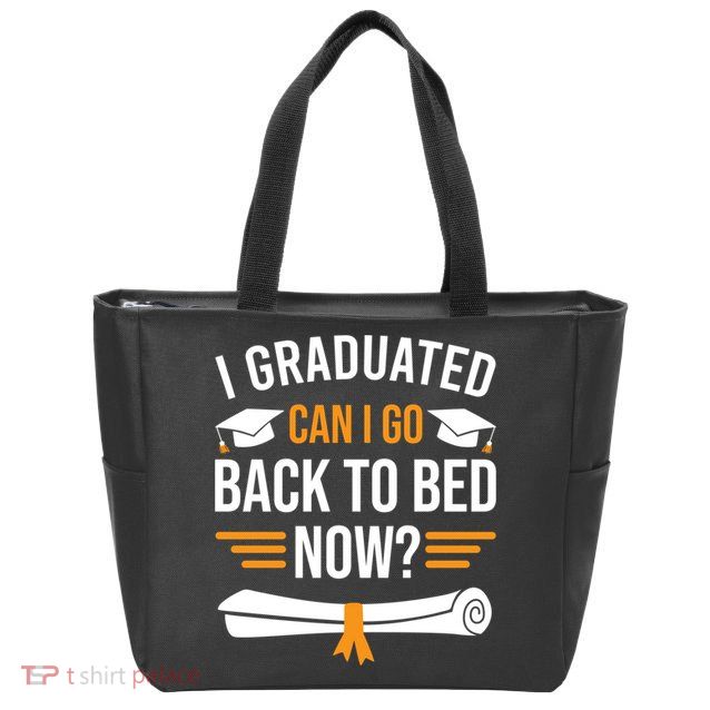 I Graduated Can I Go Back To Bed Now Zip Tote Bag