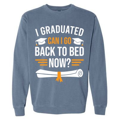 I Graduated Can I Go Back To Bed Now Garment-Dyed Sweatshirt