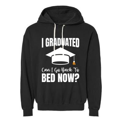 I Graduated Can I Go Back To Bed Now Garment-Dyed Fleece Hoodie