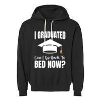 I Graduated Can I Go Back To Bed Now Garment-Dyed Fleece Hoodie