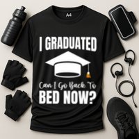 I Graduated Can I Go Back To Bed Now Performance Shirt
