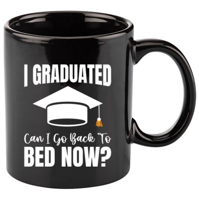 I Graduated Can I Go Back To Bed Now 11oz C Handle Ceramic Mug