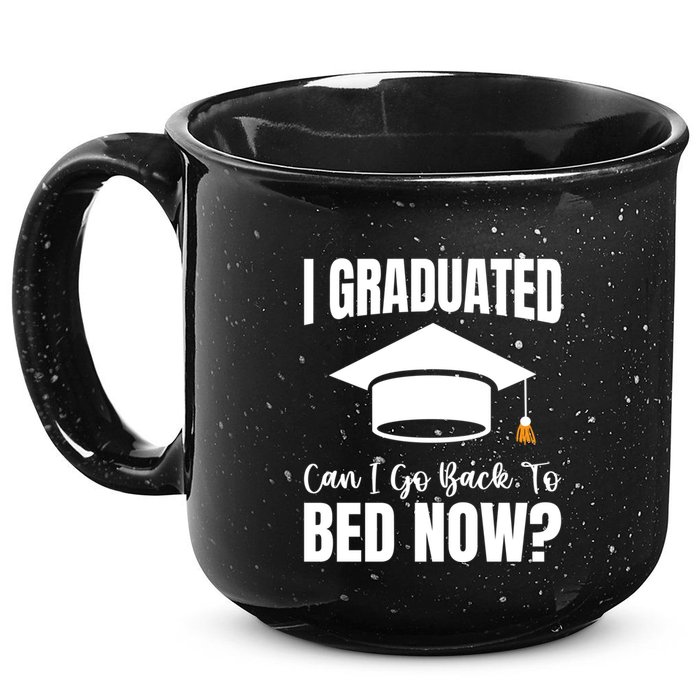 I Graduated Can I Go Back To Bed Now 15oz Campfire Ceramic Mug