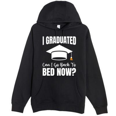 I Graduated Can I Go Back To Bed Now Premium Pullover Hoodie