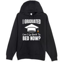 I Graduated Can I Go Back To Bed Now Premium Pullover Hoodie