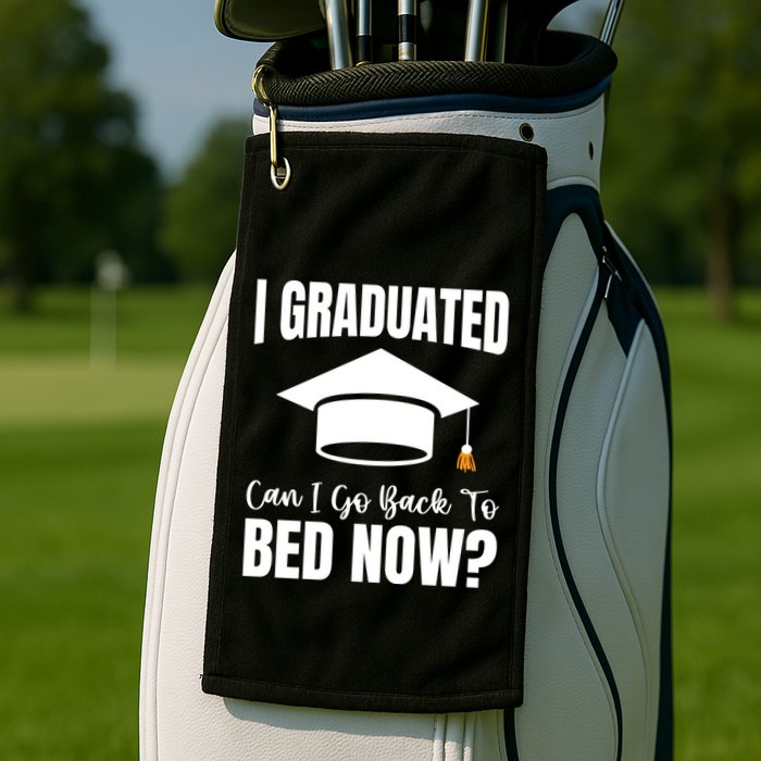 I Graduated Can I Go Back To Bed Now Golf Towel