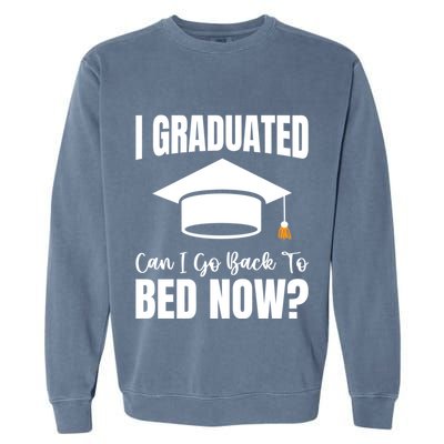 I Graduated Can I Go Back To Bed Now Garment-Dyed Sweatshirt