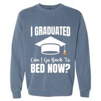 I Graduated Can I Go Back To Bed Now Garment-Dyed Sweatshirt