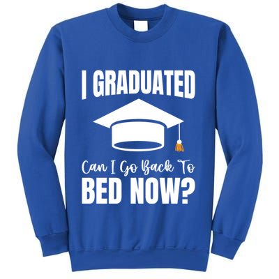 I Graduated Can I Go Back To Bed Now Sweatshirt