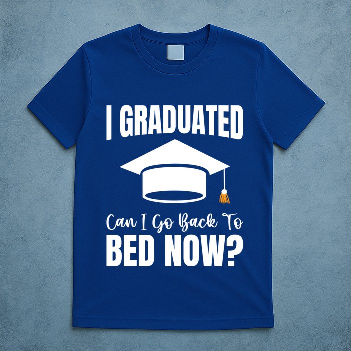 I Graduated Can I Go Back To Bed Now T-Shirt