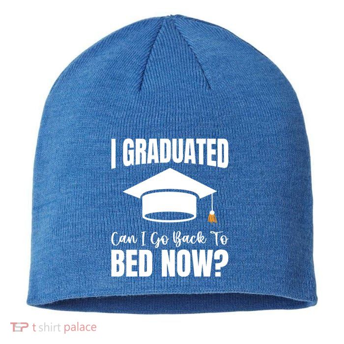 I Graduated Can I Go Back To Bed Now Sustainable Beanie