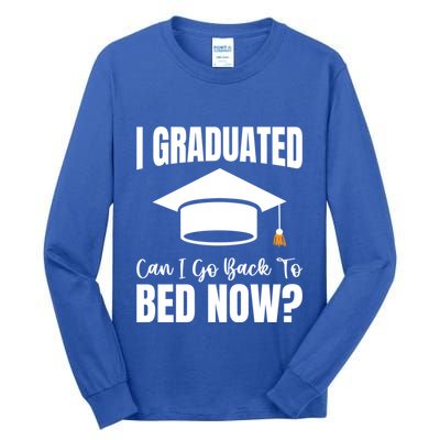I Graduated Can I Go Back To Bed Now Tall Long Sleeve T-Shirt