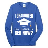 I Graduated Can I Go Back To Bed Now Tall Long Sleeve T-Shirt