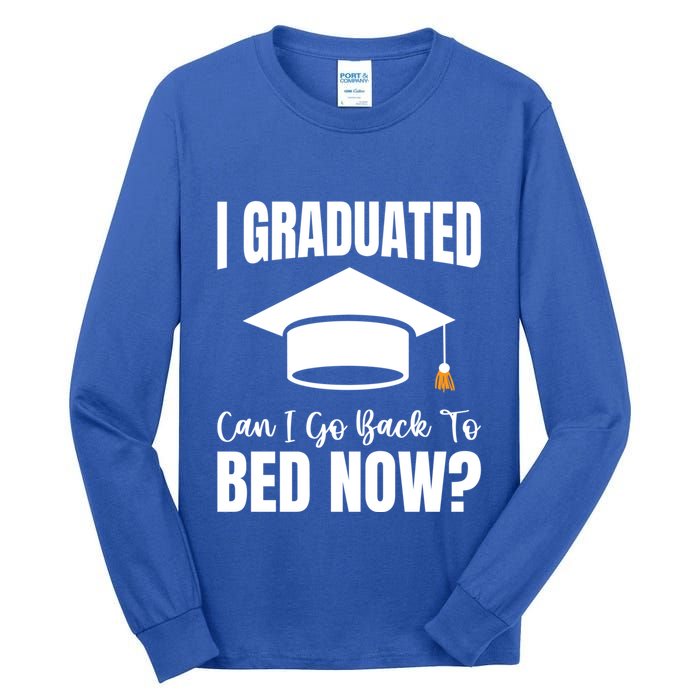 I Graduated Can I Go Back To Bed Now Tall Long Sleeve T-Shirt