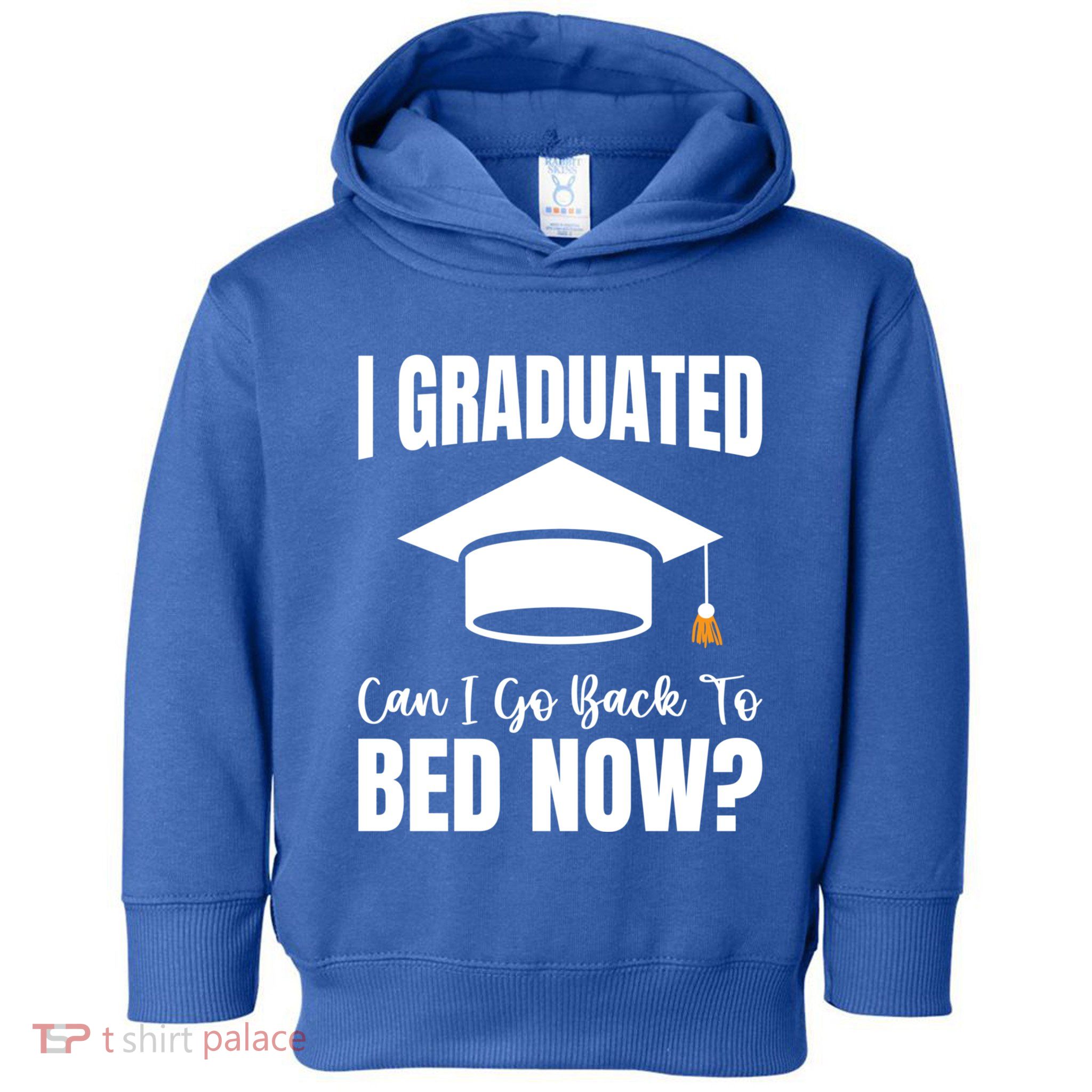 I Graduated Can I Go Back To Bed Now Toddler Hoodie