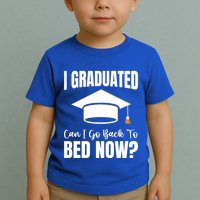 I Graduated Can I Go Back To Bed Now Toddler T-Shirt