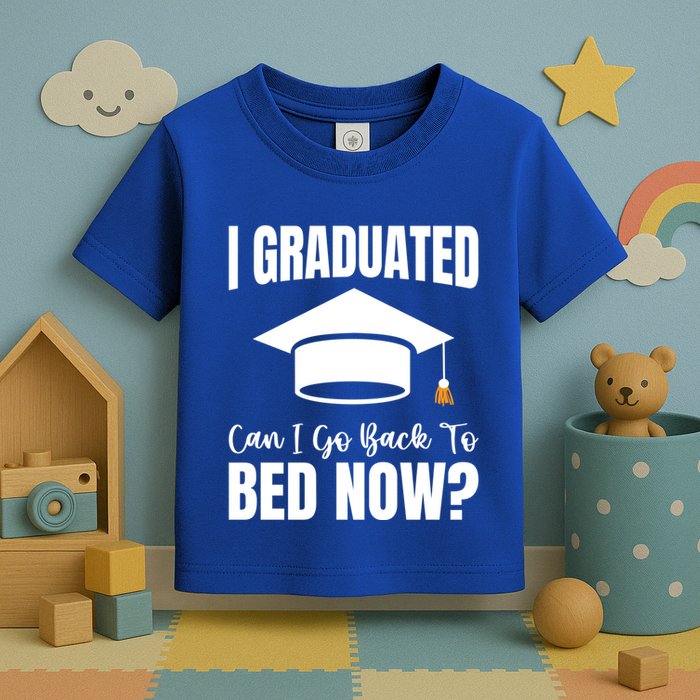 I Graduated Can I Go Back To Bed Now Toddler T-Shirt