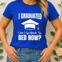 I Graduated Can I Go Back To Bed Now Womens T-Shirt