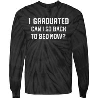 I Graduated Can I Go Back To Bed Now Funny Graduation Tie-Dye Long Sleeve Shirt