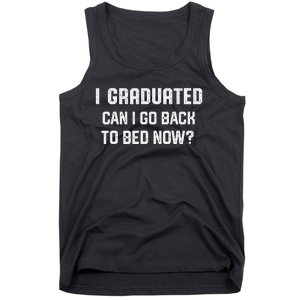 I Graduated Can I Go Back To Bed Now Funny Graduation Tank Top