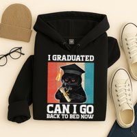 I Graduated Can I Go Back To Bed Now Hoodie