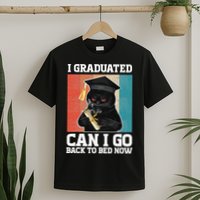 I Graduated Can I Go Back To Bed Now T-Shirt