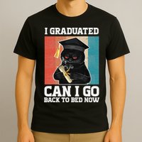 I Graduated Can I Go Back To Bed Now T-Shirt