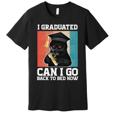 I Graduated Can I Go Back To Bed Now Premium T-Shirt