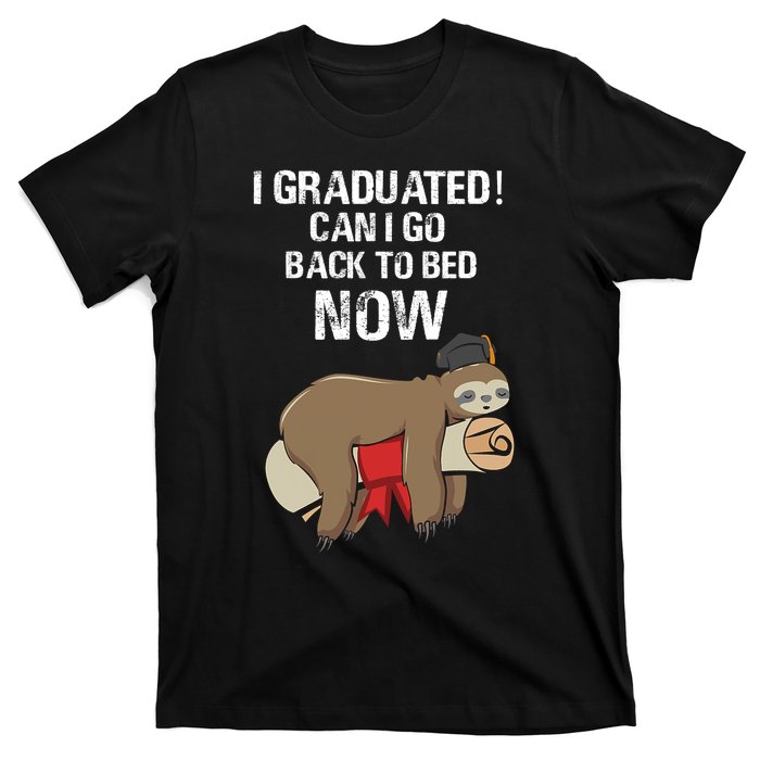 I Graduated Can I Go Back To Bed Now Funny Graduation Quotes T-Shirt