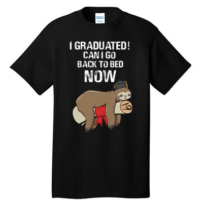 I Graduated Can I Go Back To Bed Now Funny Graduation Quotes Tall T-Shirt