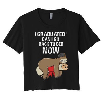 I Graduated Can I Go Back To Bed Now Funny Graduation Quotes Women's Crop Top Tee