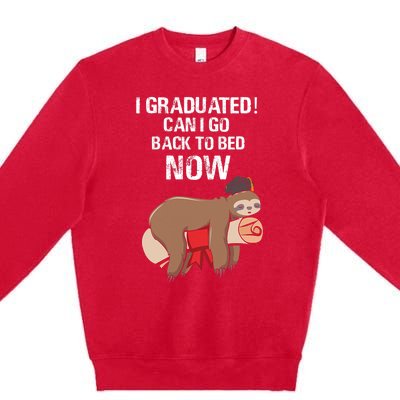 I Graduated Can I Go Back To Bed Now Funny Graduation Quotes Premium Crewneck Sweatshirt