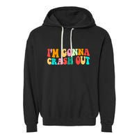 IM Gonna Crash Out Funny Humorous Meme Groovy Garment-Dyed Fleece Hoodie