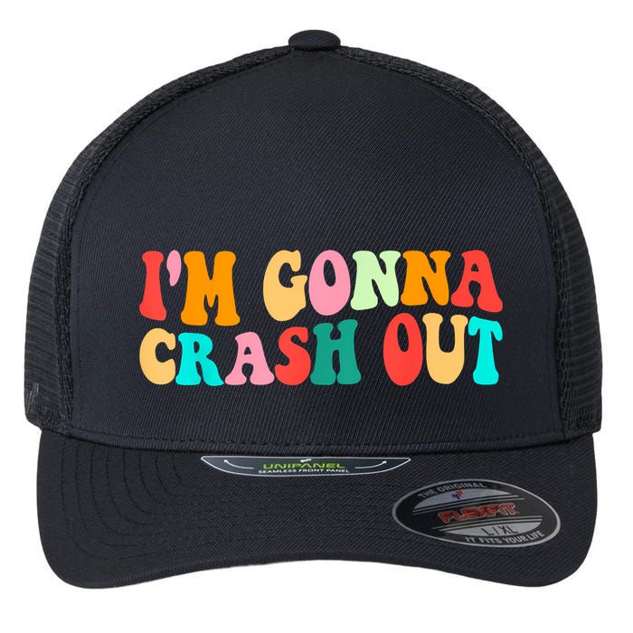 IM Gonna Crash Out Funny Humorous Meme Groovy Flexfit Unipanel Trucker Cap