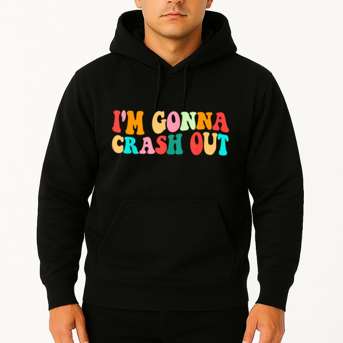 IM Gonna Crash Out Funny Humorous Meme Groovy Hoodie