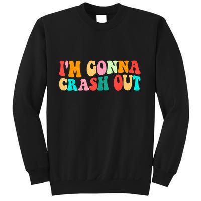 IM Gonna Crash Out Funny Humorous Meme Groovy Sweatshirt