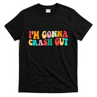 IM Gonna Crash Out Funny Humorous Meme Groovy T-Shirt
