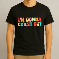 IM Gonna Crash Out Funny Humorous Meme Groovy T-Shirt