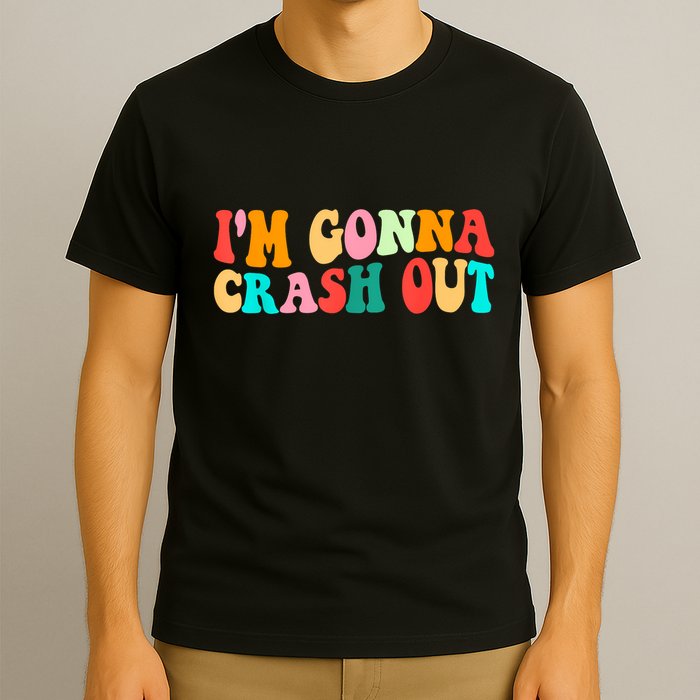 IM Gonna Crash Out Funny Humorous Meme Groovy T-Shirt