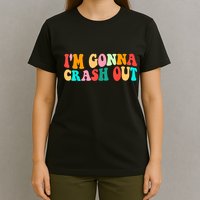 IM Gonna Crash Out Funny Humorous Meme Groovy T-Shirt