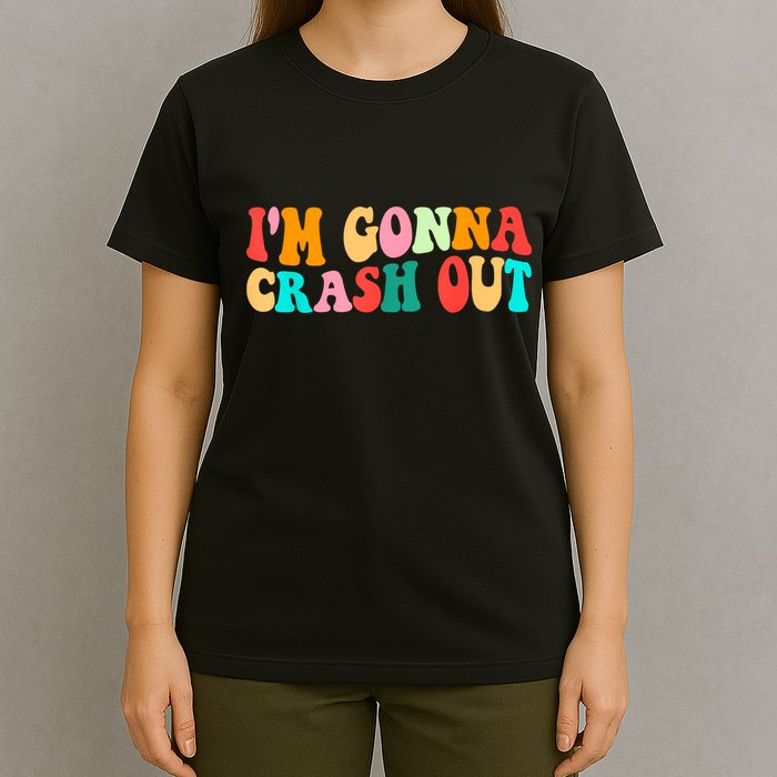 IM Gonna Crash Out Funny Humorous Meme Groovy T-Shirt