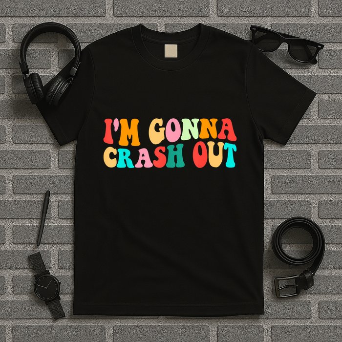 IM Gonna Crash Out Funny Humorous Meme Groovy T-Shirt