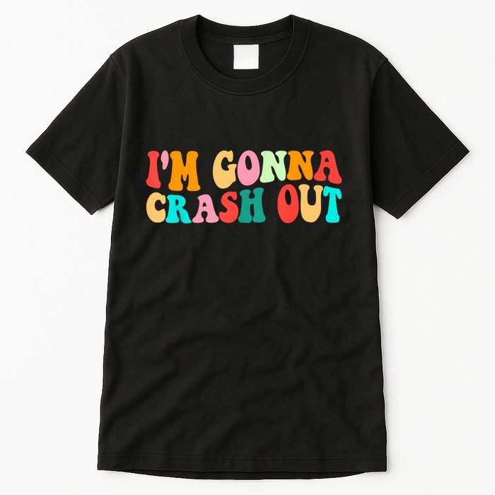 IM Gonna Crash Out Funny Humorous Meme Groovy Tall T-Shirt